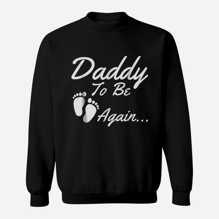 Daddy To Be Again Soon To Be Dad Sweat Shirt