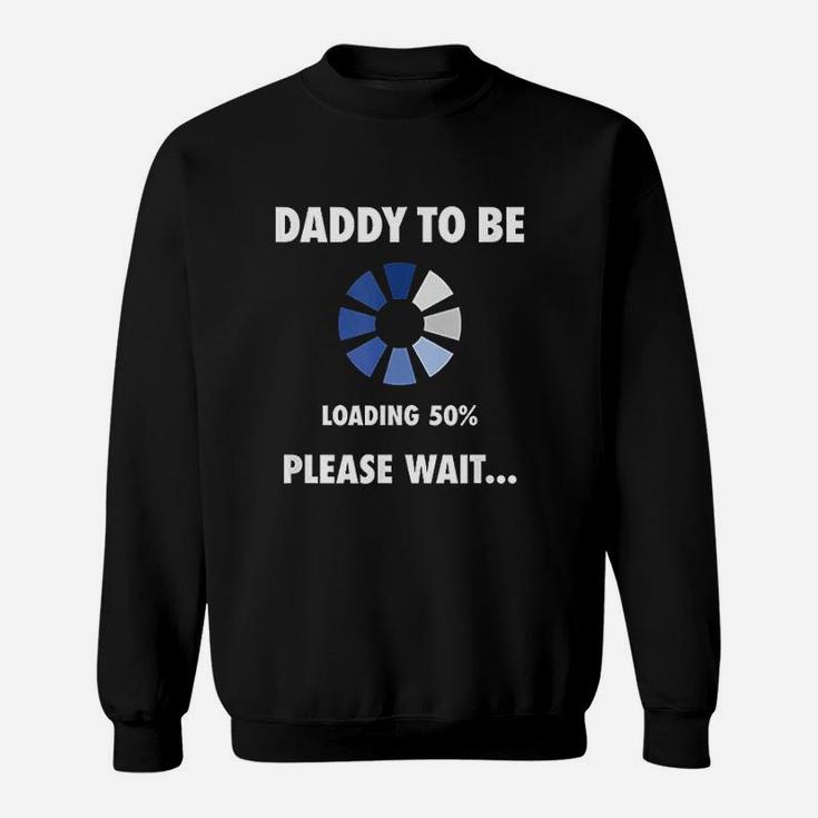 Daddy To Be Loading Funny Soon To Be Dad Sweat Shirt