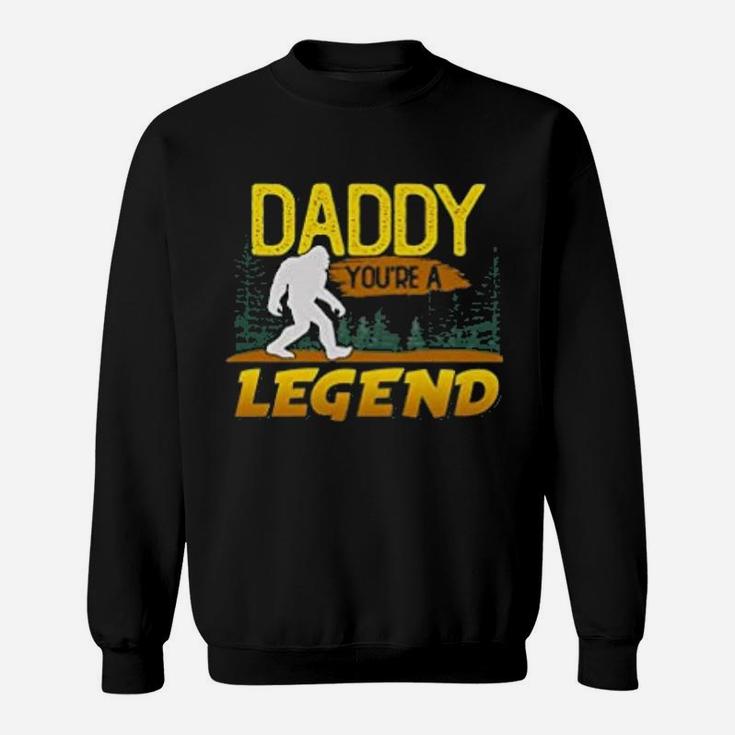 Daddy You Are A Legend Funny Bigfoot Sweat Shirt