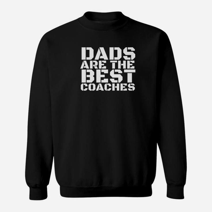 Dads Are The Best Coaches Funny Sports Coach Gift Idea Sweat Shirt