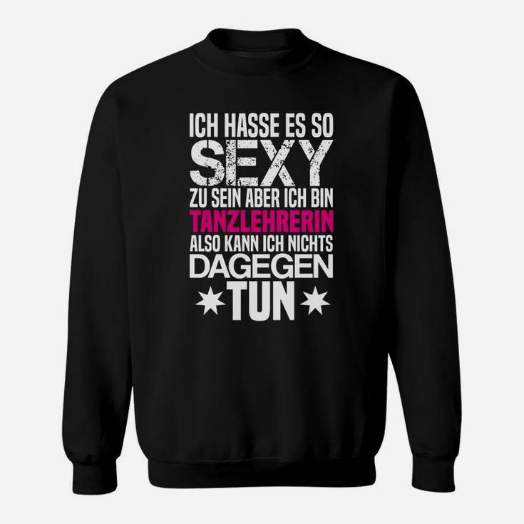 Damen Sweatshirt Sexy Tanzlehrerin, Lustiges Spruch-Sweatshirt