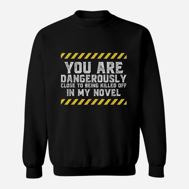 Dangerously Close Writing Novel Writer Novelist Sweatshirt