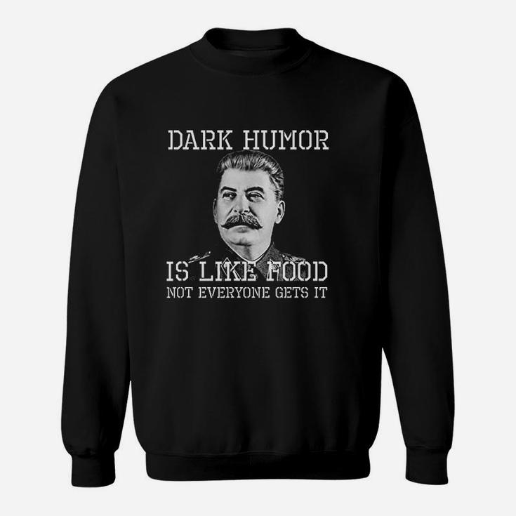Dark Humor Is Like Food Not Everyone Gets It Sweat Shirt