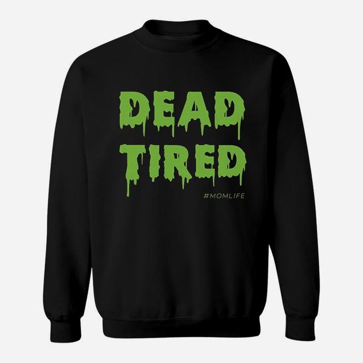 Dead Tired Mom Life Halloween Gift Ideas Sweat Shirt