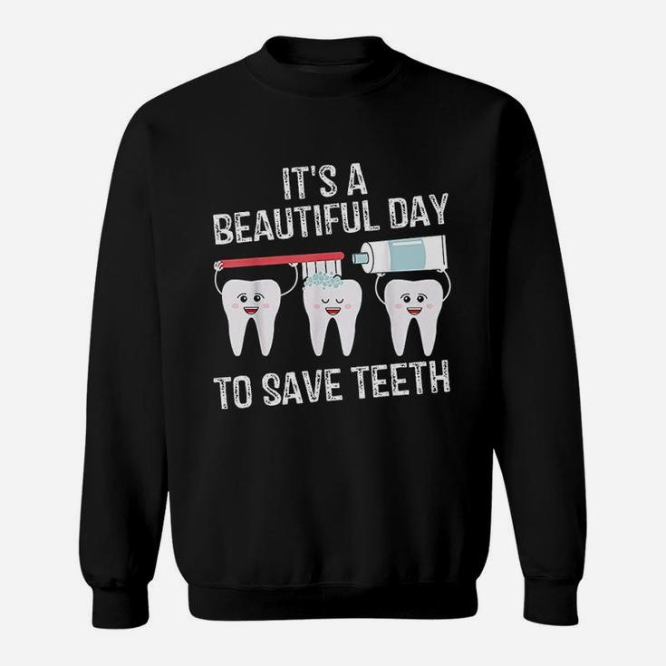Dentist Gift It's A Beautiful Day To Save Teeth Funny Sweat Shirt