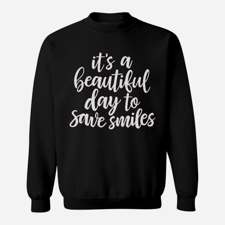 Dentist Hygienis Its A Beautiful Day To Save Smiles Sweat Shirt