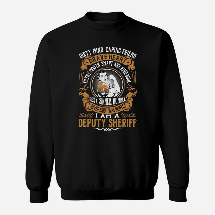 Deputy Sheriff - I Never Said I Was Perfect - Job Shirt Sweat Shirt