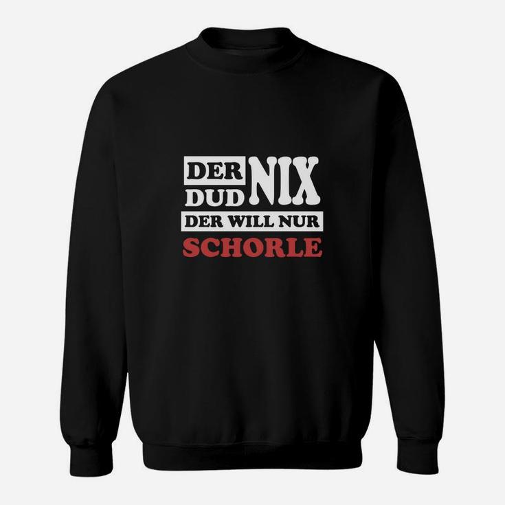 Der Dud Nix Er Will Schorle Sweatshirt