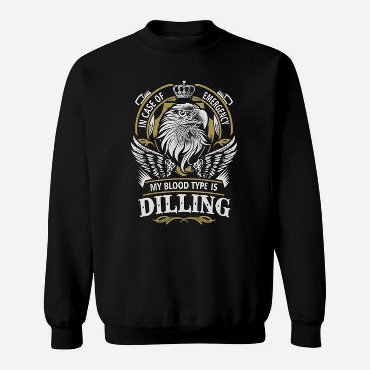 Dilling In Case Of Emergency My Blood Type Is Dilling -dillingShirt Dilling Hoodie Dilling Family Dilling Tee Dilling Name Dilling Lifestyle Dilling Shirt Dilling Names Sweat Shirt