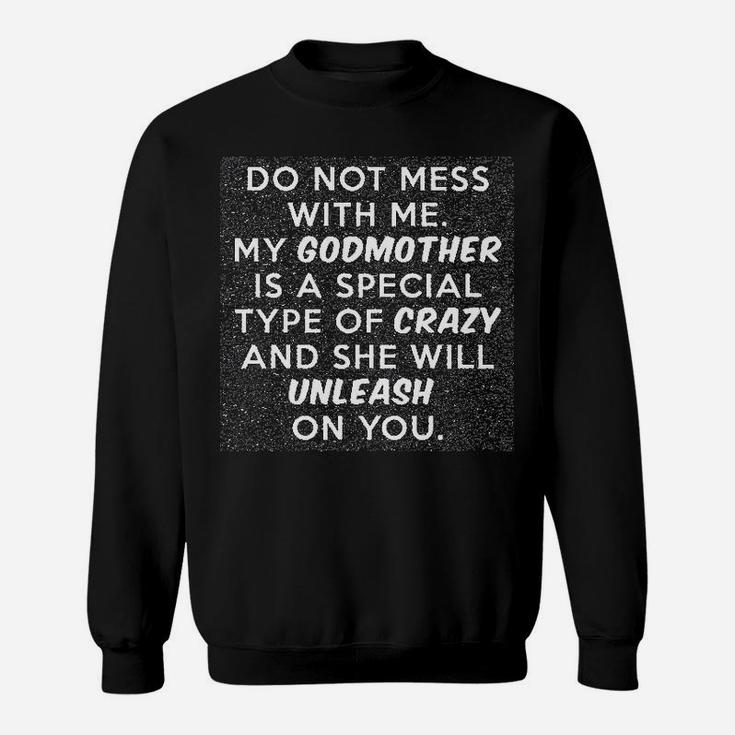 Do Not Mess With Me My Godmother Is Crazy. Sweat Shirt