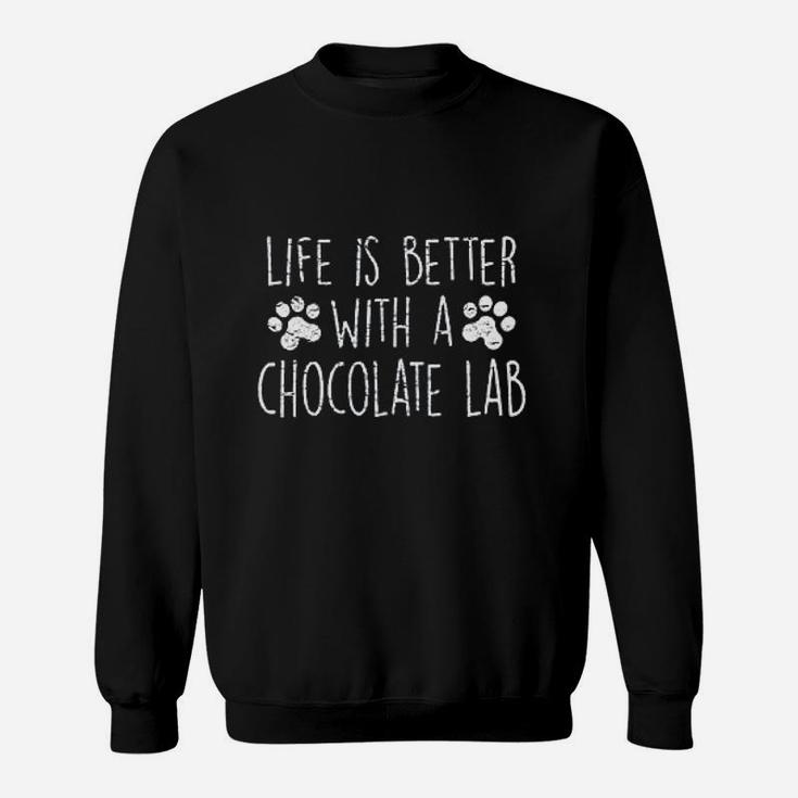 Dog Lover Gift Life Is Better With Chocolate Lab Sweat Shirt