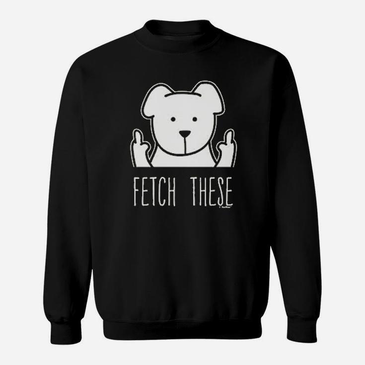 Dog Lovers Gifts Fetch These Dog Middle Finger Sweat Shirt