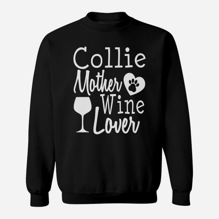 Dog Mom Collie Wine Lover Mother Funny Gift Women Sweat Shirt