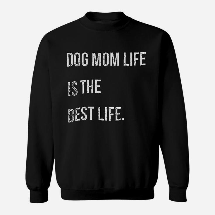 Dog Mom Life Is The Best Lifes Sweat Shirt