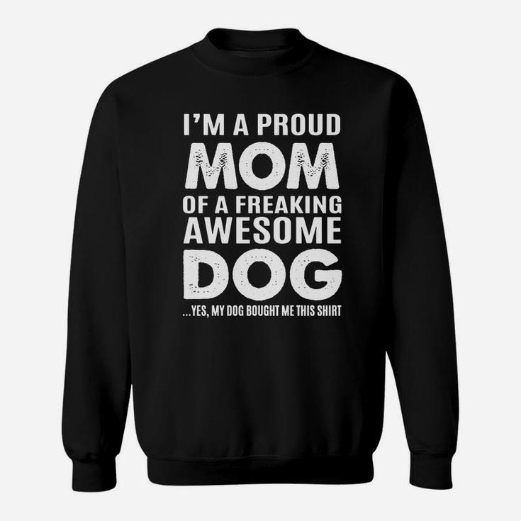Dog Mom - Proud Mom Of An Awesome Dog T-shirt Sweat Shirt