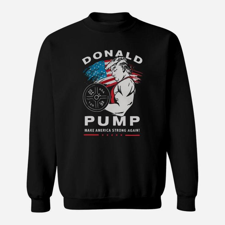Donald Pump Make America Strong Again Sweat Shirt