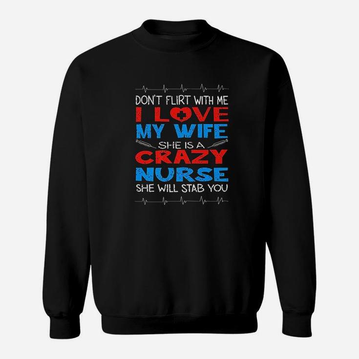 Dont Flirt With Me I Love My Crazy Nurse Wife Gift Sweat Shirt