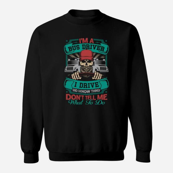 Dont Tell Me What To Do Im A Bus Driver Funny Jobs Gifts Sweat Shirt