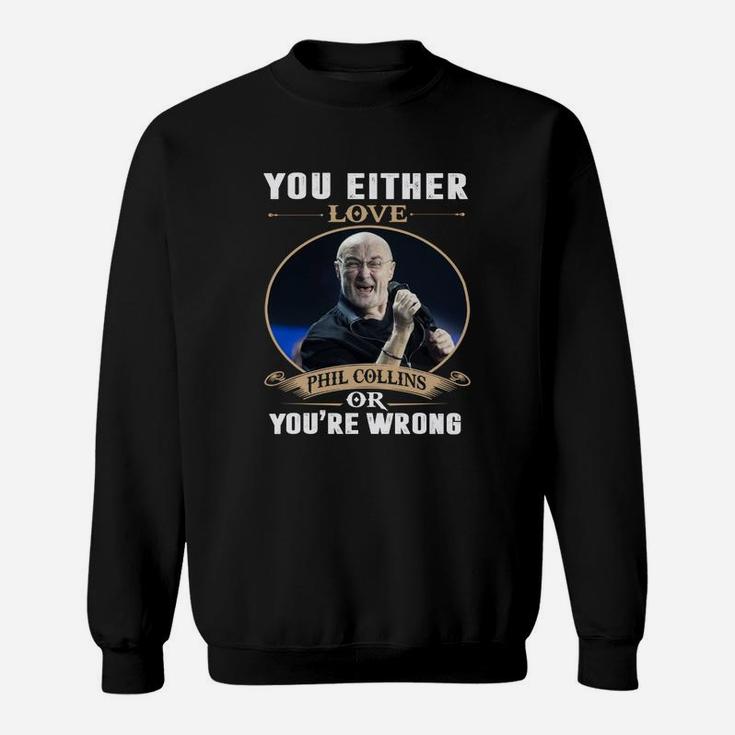 Du Liebst Entweder Phil Collins Oder Du Bist Falsch Sweatshirt