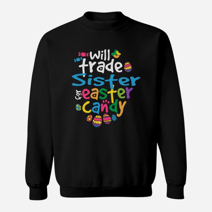 Easter Girl Will Trade Sister For Candy Cute Funny Sweat Shirt