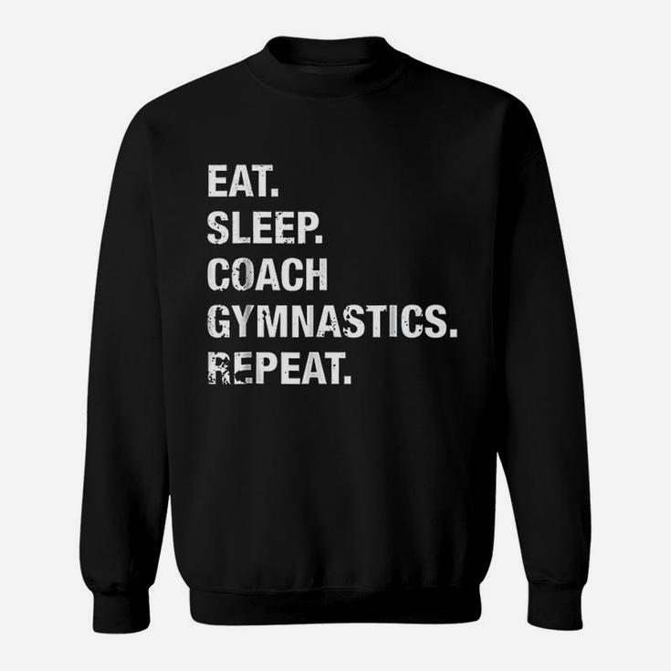 Eat Sleep Coach Gymnastics Repeat Gymnastics Life Sweat Shirt