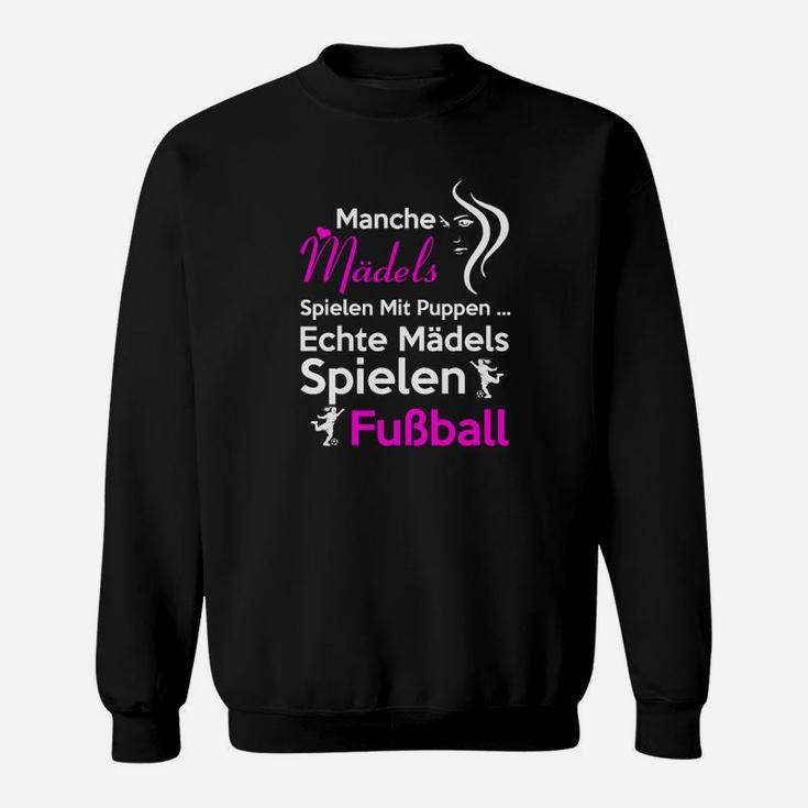 Echte Mädels Spielen Fußball Sweatshirt