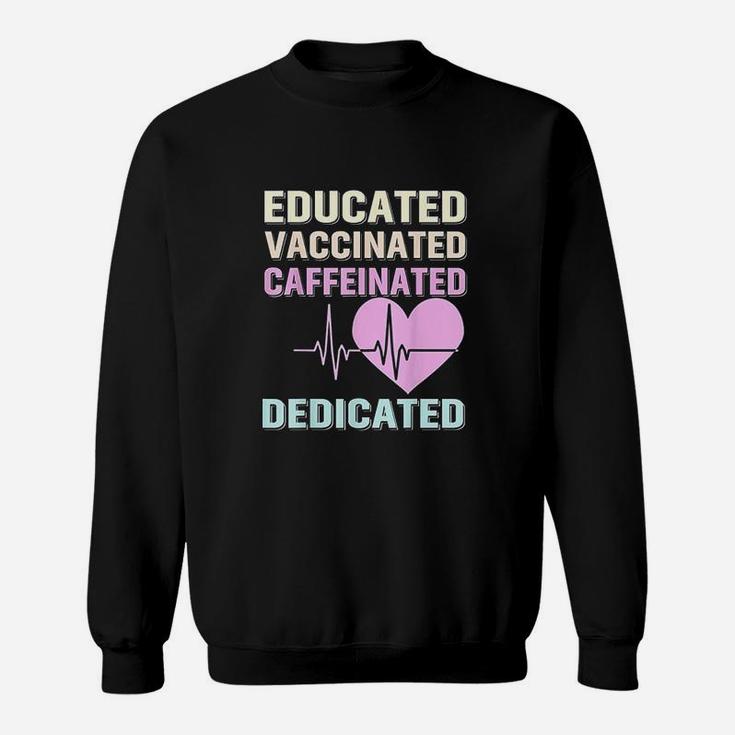 Educated Vaccinated Caffeinated Dedicated Funny Gift Sweat Shirt