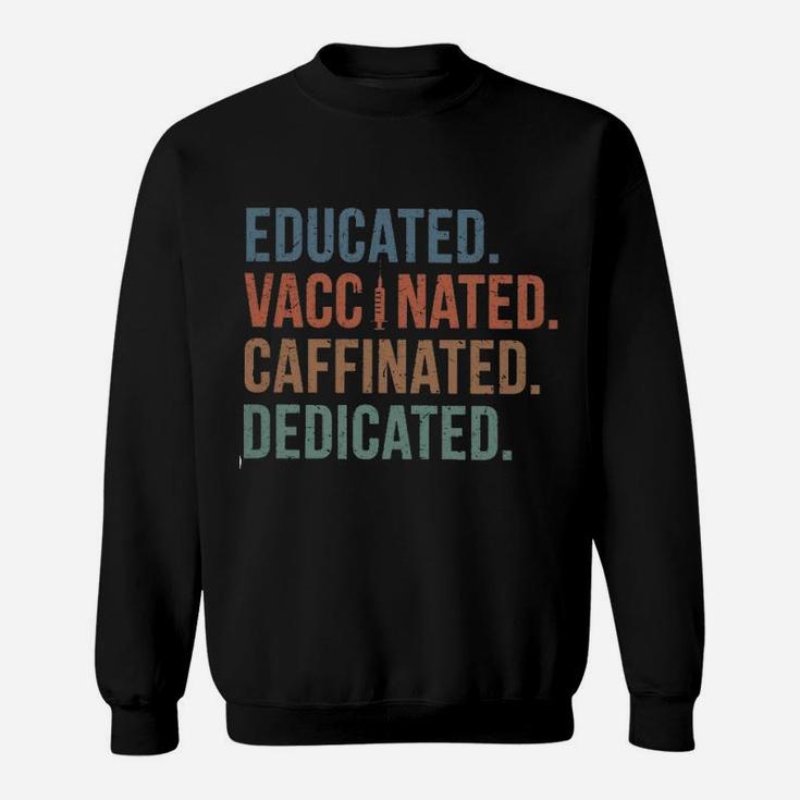 Educated Vaccinated Caffeinated Dedicated Sweat Shirt