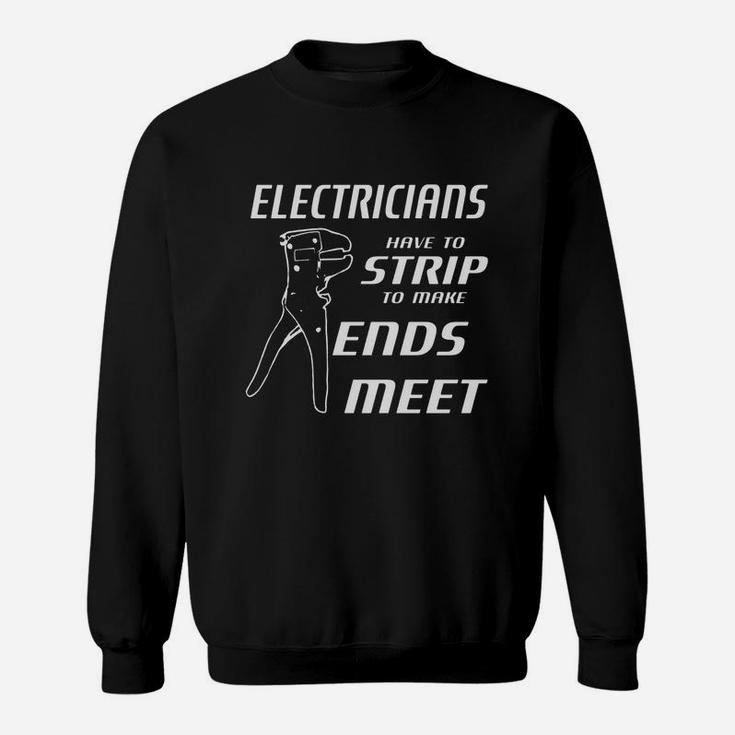 Electricians Have To Strip To Make Ends Meet W Strippers Sweatshirt
