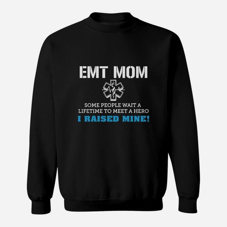 Emt Mom Some People Wait A Lifetime To Meet A Hero Sweat Shirt