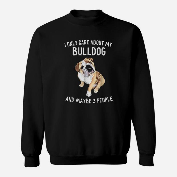 English Bulldog Lover Gifts I Only Care About Bulldog Sweat Shirt