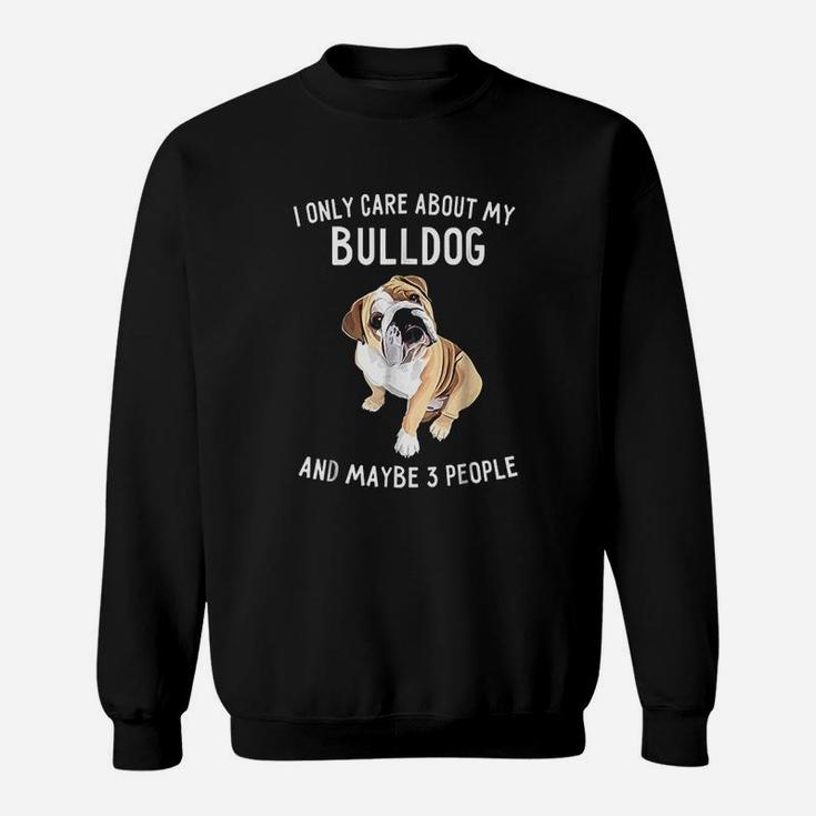 English Bulldog Lover I Only Care About Bulldog Sweat Shirt