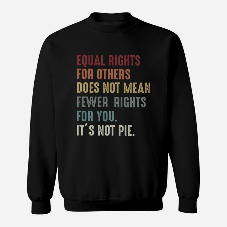 Equal Rights For Others Does Not Mean Fewer Rights Sweat Shirt