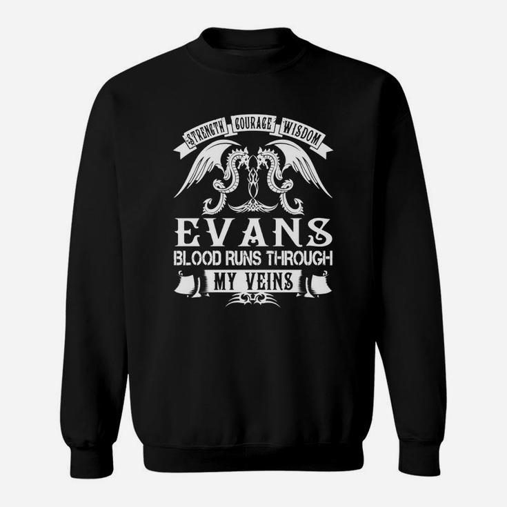 Evans Shirts - Strength Courage Wisdom Evans Blood Runs Through My Veins Name Shirts Sweatshirt