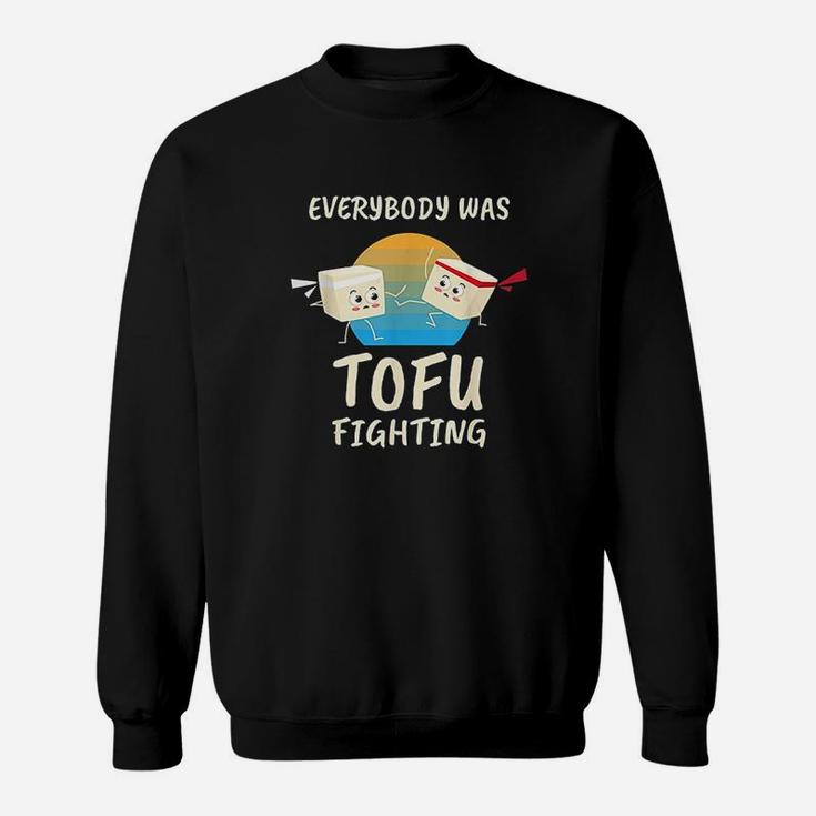 Everybody Tofu Fighting I Tofu Vegan Meatless Vegetarian Sweat Shirt
