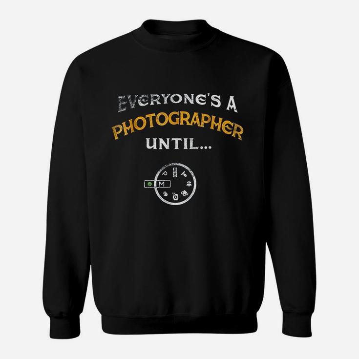 Everyones A Photographer Until Manual Mode Funny Sweat Shirt