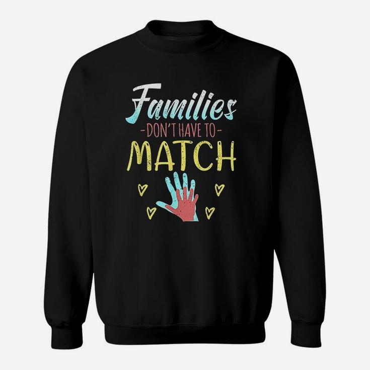 Families Dont Have To Match Great Adoption Gift For Family Sweat Shirt