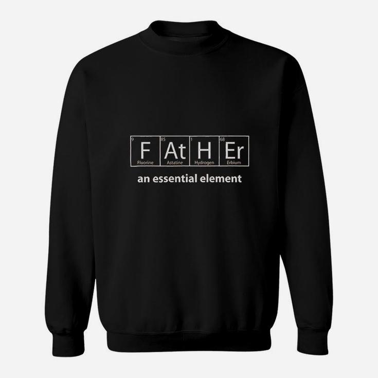 Father An Essential Element - Dad Chemistry Science Sweat Shirt