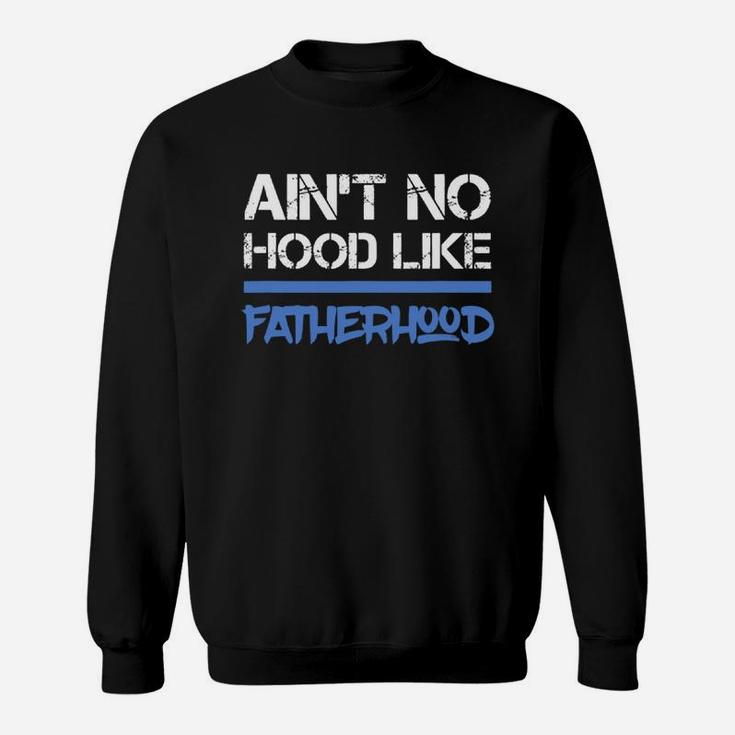 Fathers Day Ain t No Hood Like Fatherhood Shirt Sweat Shirt