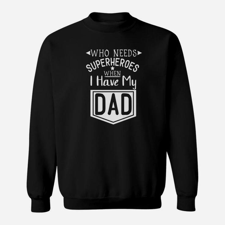 Fathers Day Funny Gift Idea Who Needs Superhero Dad Premium Sweat Shirt