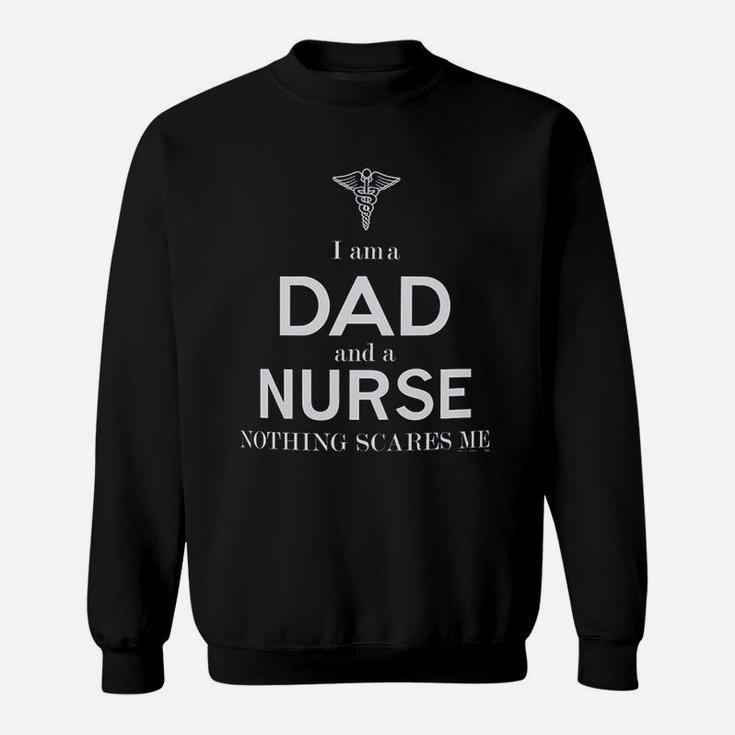 Fathers Day Gifts For Nurse Gifts I Am A Dad And A Nurse Nothing Scares Me Sweat Shirt