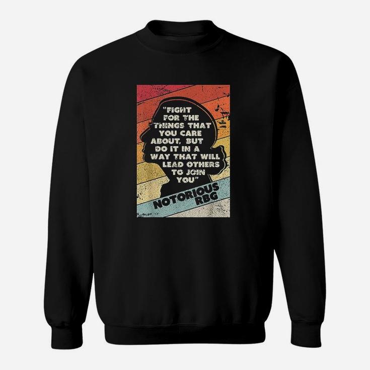 Fight For The Things You Care About Notorious Rbg Sweat Shirt