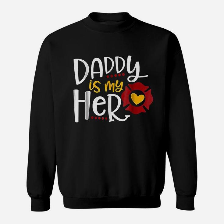 Firefighter Father Day Daddy Is My Hero Sweat Shirt