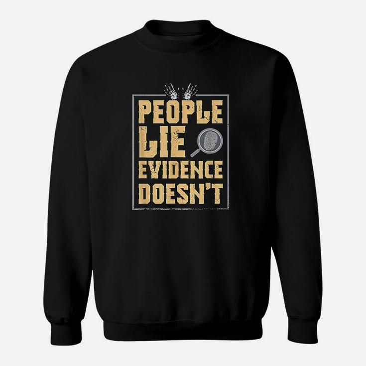Forensic Scientist People Lie Evidence Doesnt Sweat Shirt