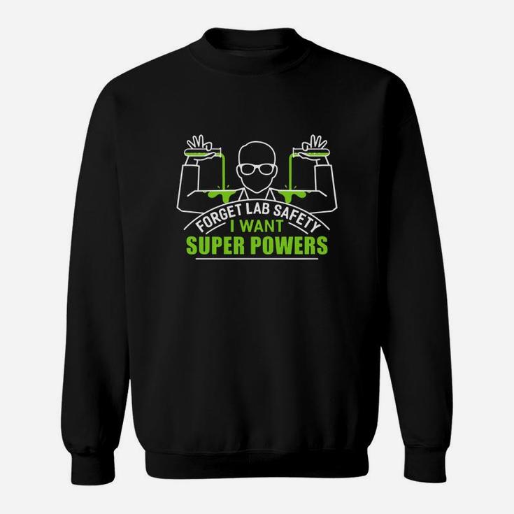 Forget Lab Safety I Want Super Powers Shirt Sweat Shirt