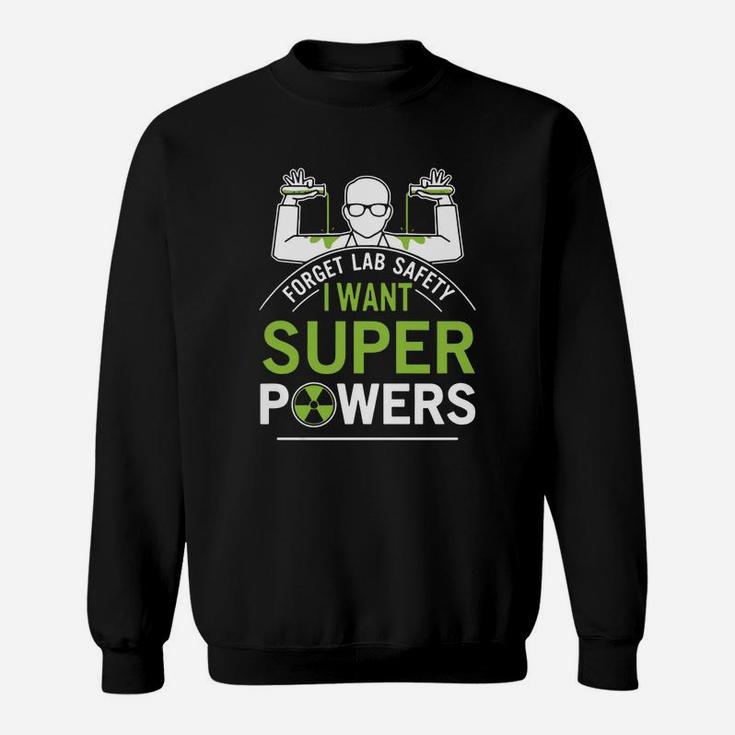Forget Lab Safety I Want Super Powers Sweat Shirt