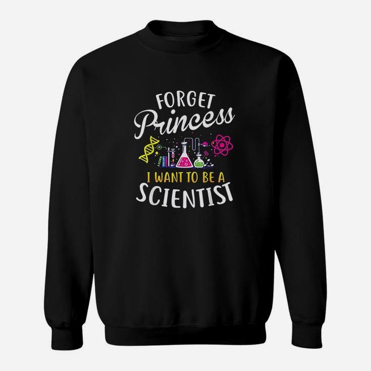 Forget Princess I Want To Be A Scientist Girl Science Sweat Shirt