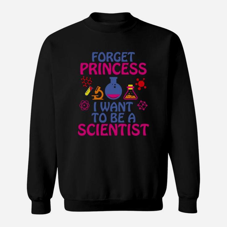 Forget Princess I Want To Be A Scientist Sweatshirt