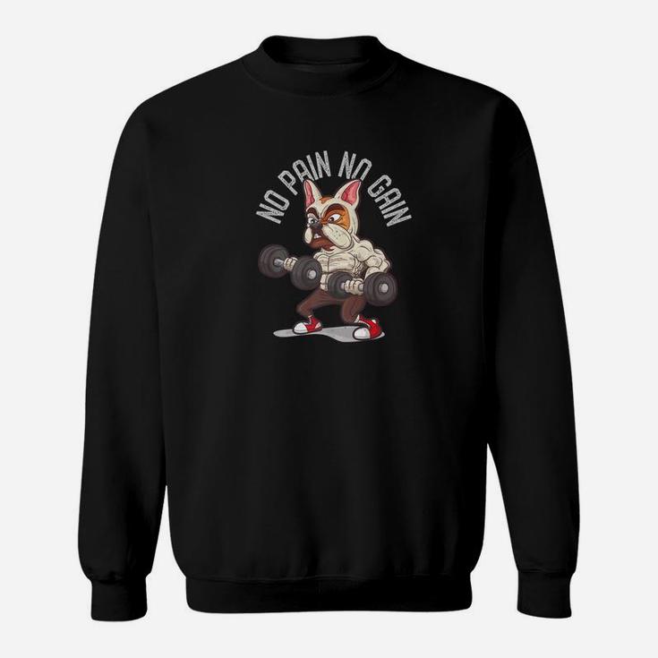 French Bulldog No Pain No Gain Graphic Dog Gym Workout Premium Sweat Shirt