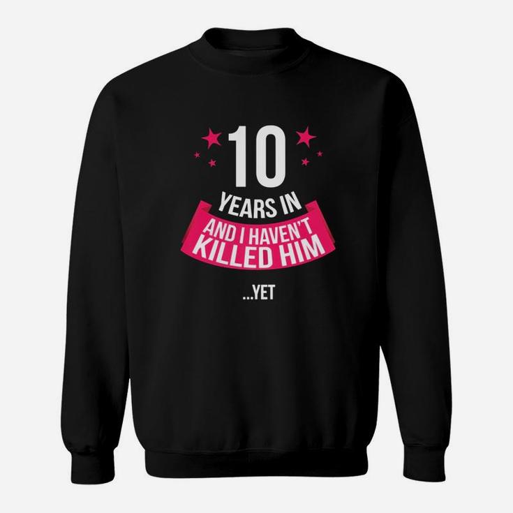 Funny 10th Wedding Anniversary Wife Gift T-shirt 10 Years In Sweatshirt